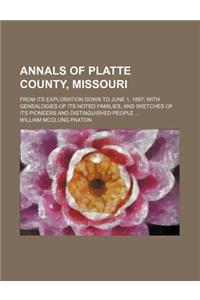 Annals of Platte County, Missouri; From Its Exploration Down to June 1, 1897 with Genealogies of Its Noted Families, and Sketches of Its Pioneers and