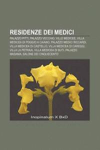 Residenze Dei Medici: Palazzo Pitti, Palazzo Vecchio, Ville Medicee, Villa Medicea Di Poggio a Caiano, Palazzo Medici Riccardi