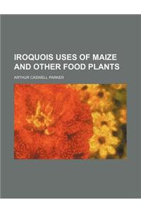 Iroquois Uses of Maize and Other Food Plants