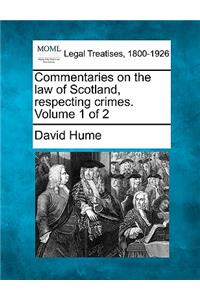 Commentaries on the law of Scotland, respecting crimes. Volume 1 of 2