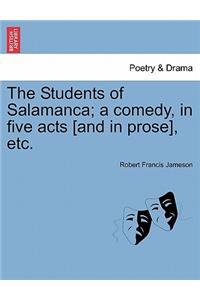 Students of Salamanca; A Comedy, in Five Acts [And in Prose], Etc.