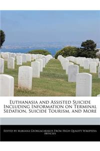Euthanasia and Assisted Suicide Including Information on Terminal Sedation, Suicide Tourism, and More