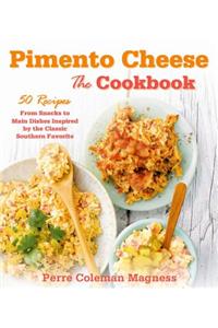 Pimento Cheese: The Cookbook: 50 Recipes from Snacks to Main Dishes Inspired by the Classic Southern Favorite
