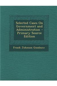 Selected Cases on Government and Administration