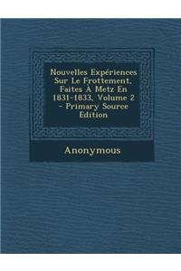 Nouvelles Experiences Sur Le Frottement, Faites a Metz En 1831-1833, Volume 2