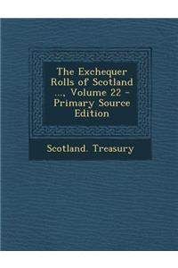 The Exchequer Rolls of Scotland ..., Volume 22