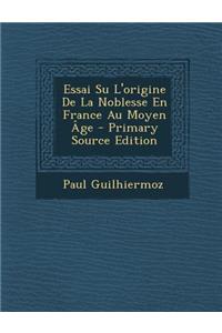 Essai Su L'Origine de La Noblesse En France Au Moyen Age