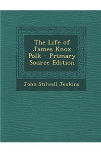 The Life of James Knox Polk