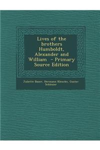 Lives of the Brothers Humboldt, Alexander and William
