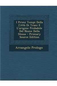 I Primi Tempi Della Citta Di Trani E L'Origine Probabile del Nome Della Stessa