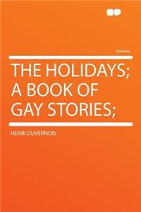 The Holidays; A Book of Gay Stories;
