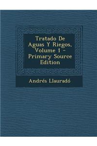 Tratado de Aguas y Riegos, Volume 1