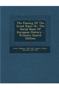 The Passing of the Great Race; Or, the Racial Basis of European History - Primary Source Edition