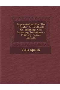 Improvisation for the Theater a Handbook of Teaching and Directing Techniques