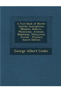 A Text-Book of North-Semitic Inscriptions: Moabite, Hebrew, Phoenician, Aramaic, Nabataean, Palmyrene, Jewish