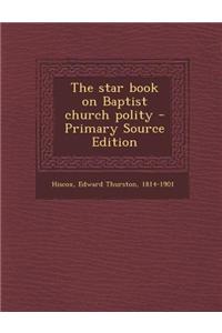 The Star Book on Baptist Church Polity - Primary Source Edition