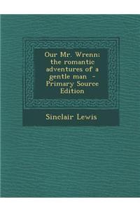 Our Mr. Wrenn; The Romantic Adventures of a Gentle Man