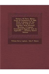 History of Paris, Maine: From Its Settlement to 1880, with a History of the Grants of 1736 & 1771, Together with Personal Sketches, a Copious G