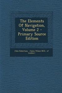 The Elements of Navigation, Volume 2 - Primary Source Edition