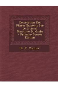 Description Des Phares Existent Sur Le Littoral Maritime Du Globe - Primary Source Edition
