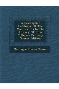 A Descriptive Catalogue of the Manuscripts in the Library of Eton College