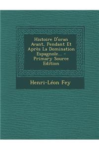 Histoire d'Oran Avant, Pendant Et Après La Domination Espagnole...
