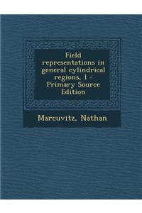 Field Representations in General Cylindrical Regions, I - Primary Source Edition
