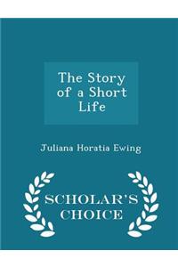 The Story of a Short Life - Scholar's Choice Edition