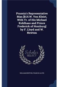 Prussia's Representative Man [B.H.W. Von Kleist, With Tr. of His Michael Kohlhaas and Prince Frederick of Homburg] by F. Lloyd and W. Newton