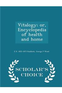 Vitalogy; or, Encyclopedia of health and home - Scholar's Choice Edition