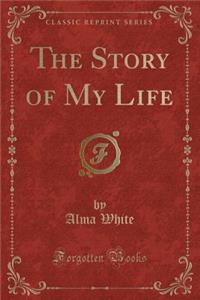 The Story of My Life (Classic Reprint)