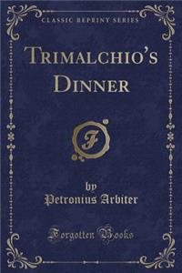 Trimalchio's Dinner (Classic Reprint)