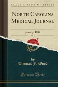 North Carolina Medical Journal, Vol. 23: January, 1889 (Classic Reprint): January, 1889 (Classic Reprint)