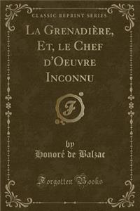 La GrenadiÃ¨re, Et, Le Chef d'Oeuvre Inconnu (Classic Reprint)