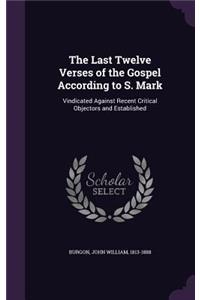 The Last Twelve Verses of the Gospel According to S. Mark