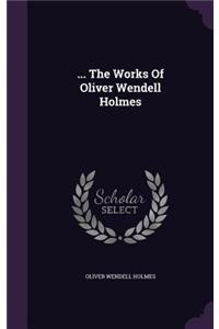 ... The Works Of Oliver Wendell Holmes