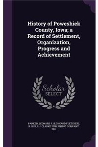 History of Poweshiek County, Iowa; a Record of Settlement, Organization, Progress and Achievement