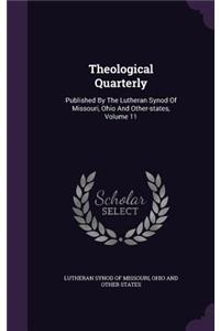 Theological Quarterly: Published by the Lutheran Synod of Missouri, Ohio and Other-States, Volume 11