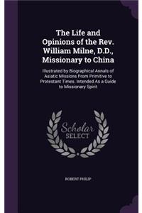 The Life and Opinions of the Rev. William Milne, D.D., Missionary to China