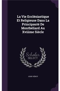 La Vie Ecclésiastique Et Religieuse Dans La Principauté De Montbéliard Au Xviiime Siècle