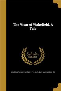 The Vicar of Wakefield. a Tale