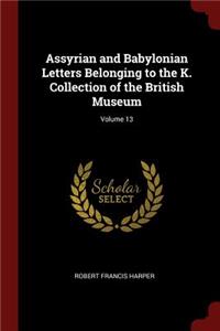 Assyrian and Babylonian Letters Belonging to the K. Collection of the British Museum; Volume 13