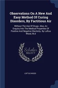 Observations On A New And Easy Method Of Curing Disorders, By Factitious Air