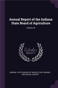 Annual Report of the Indiana State Board of Agriculture; Volume 20