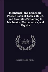 Mechanics' and Engineers' Pocket-Book of Tables, Rules, and Formulas Pertaining to Mechanics, Mathematics, and Physics