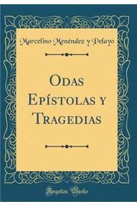 Odas Epï¿½stolas Y Tragedias (Classic Reprint)