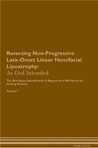 Reversing Non-Progressive Late-Onset Linear Hemifacial Lipoatrophy: As God Intended the Raw Vegan Plant-Based Detoxification & Regeneration Workbook for Healing Patients. Volume 1