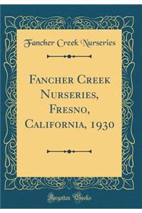 Fancher Creek Nurseries, Fresno, California, 1930 (Classic Reprint)
