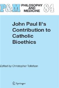 John Paul II's Contribution to Catholic Bioethics