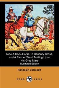 Ride a Cock-Horse to Banbury Cross, and a Farmer Went Trotting Upon His Grey Mare (Illustrated Edition) (Dodo Press)